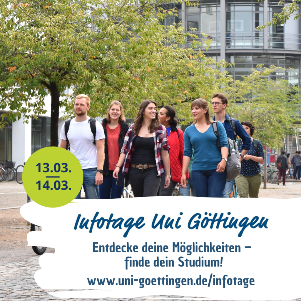 Informationstage der Uni Göttingen. Am 13.03 und 14.03.2023. Entdecke deine Möglichkeiten, finde dein Studium!